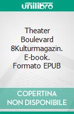 Theater Boulevard 8Kulturmagazin. E-book. Formato EPUB ebook di Julie Nezami-Tavi