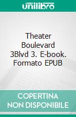 Theater Boulevard 3Blvd 3. E-book. Formato EPUB ebook di Julie Nezami-Tavi