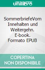 SommerbriefeVom Innehalten und Weitergehn. E-book. Formato EPUB