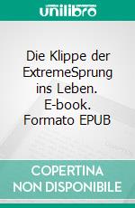 Die Klippe der ExtremeSprung ins Leben. E-book. Formato EPUB