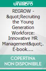 REGROW - &quot;Recruiting the Young Generation Workforce: Innovative HR Management&quot;. E-book. Formato EPUB ebook