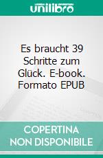 Es braucht 39 Schritte zum Glück. E-book. Formato EPUB ebook di Anna Undietz