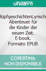 HüpfgeschichtenLyrische Abenteuer für die Kinder der neuen Zeit. E-book. Formato EPUB ebook
