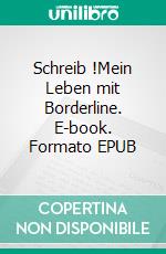 Schreib !Mein Leben mit Borderline. E-book. Formato EPUB ebook