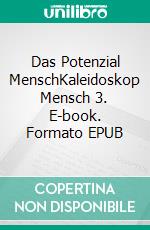 Das Potenzial MenschKaleidoskop Mensch 3. E-book. Formato EPUB ebook