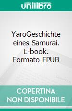 YaroGeschichte eines Samurai. E-book. Formato EPUB ebook di Schwatke Wolfgang