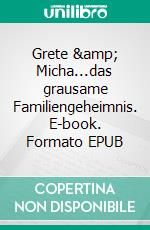 Grete & Micha...das grausame Familiengeheimnis. E-book. Formato EPUB ebook di Jorge William Smith