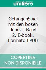 GefangenSpiel mit den bösen Jungs - Band 2. E-book. Formato EPUB ebook di Jasmin Baur