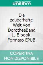 Die zauberhafte Welt von DorotheeBand 1. E-book. Formato EPUB