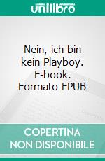 Nein, ich bin kein Playboy. E-book. Formato EPUB ebook