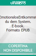 EmotionslosEntkommst du dem System. E-book. Formato EPUB ebook