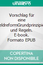 Vorschlag für eine GeldreformGrundprinzipien und Regeln. E-book. Formato EPUB ebook