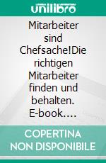 Mitarbeiter sind Chefsache!Die richtigen Mitarbeiter finden und behalten. E-book. Formato EPUB