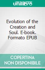 Evolution of the Creation and Soul. E-book. Formato EPUB ebook di Andreas Wolf von Guggenberger