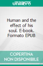 Human and the effect of his soul. E-book. Formato EPUB ebook di Andreas Wolf von Guggenberger