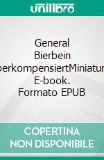 General Bierbein superkompensiertMiniaturen. E-book. Formato EPUB ebook di Ole Wolf