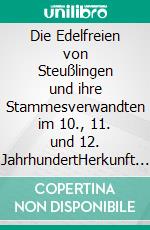 Die Edelfreien von Steußlingen und ihre Stammesverwandten im 10., 11. und 12. JahrhundertHerkunft und Entwicklung einer Familie im Dunstkreis der Grafen von Achalm. E-book. Formato EPUB