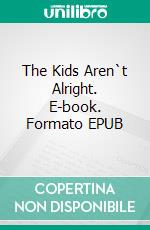 The Kids Aren`t Alright. E-book. Formato EPUB ebook di Jessica Stute