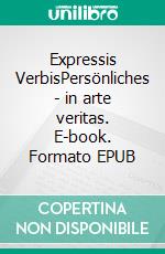 Expressis VerbisPersönliches - in arte veritas. E-book. Formato EPUB ebook di Nicole Frischlich