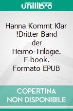 Hanna Kommt Klar !Dritter Band der Heimo-Trilogie. E-book. Formato EPUB ebook di Veronika Vollmer