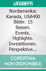 Nordamerika: Kanada, USA400 Bilder. 15 Reisen. Events. Highlights. Investitionen. Perspektive Einwanderung.. E-book. Formato EPUB ebook di Bernd H. Eckhardt