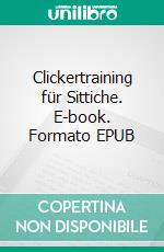 Clickertraining für Sittiche. E-book. Formato EPUB ebook