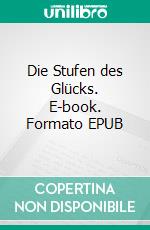 Die Stufen des Glücks. E-book. Formato EPUB ebook