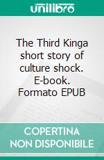 The Third Kinga short story of culture shock. E-book. Formato EPUB ebook