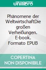 Phänomene der WeltwirtschaftDie großen Verheißungen. E-book. Formato EPUB ebook di Egon W. Kreutzer