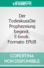 Der TodeskussDie Prophezeiung beginnt. E-book. Formato EPUB ebook di Lara Guse