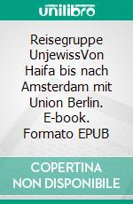 Reisegruppe UnjewissVon Haifa bis nach Amsterdam mit Union Berlin. E-book. Formato EPUB ebook