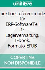 Funktionsreferenzmodell für ERP-SoftwareTeil 1: Lagerverwaltung. E-book. Formato EPUB ebook di Alina Hert