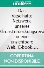 Das rätselhafte Netzwerk unseres KlimasEntdeckungsreise in eine unsichtbare Welt. E-book. Formato EPUB