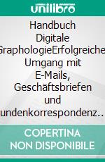 Handbuch Digitale GraphologieErfolgreicher Umgang mit E-Mails, Geschäftsbriefen und Kundenkorrespondenz. E-book. Formato EPUB ebook di Christian B. Schreiber