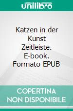 Katzen in der Kunst Zeitleiste. E-book. Formato EPUB ebook