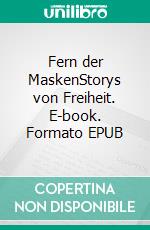 Fern der MaskenStorys von Freiheit. E-book. Formato EPUB ebook
