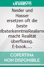 Neider und Hasser ersetzen oft die beste SelbsterkenntnisRealismus macht Realität überflüssig. E-book. Formato EPUB ebook di Rolf Friedrich Schuett