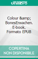 Colour &amp; BonesErwachen. E-book. Formato EPUB ebook