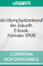 Job-OlympSpitzenberufe der Zukunft. E-book. Formato EPUB ebook