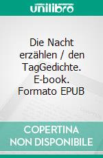 Die Nacht erzählen / den TagGedichte. E-book. Formato EPUB ebook