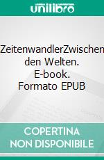 ZeitenwandlerZwischen den Welten. E-book. Formato EPUB ebook di Jessica Hofmann