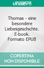 Thomas - eine besondere Liebesgeschichte. E-book. Formato EPUB ebook