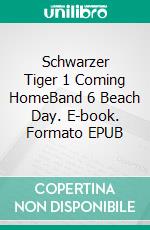 Schwarzer Tiger 1 Coming HomeBand 6 Beach Day. E-book. Formato EPUB ebook di Twins Twins