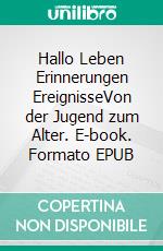 Hallo Leben Erinnerungen EreignisseVon der Jugend zum Alter. E-book. Formato EPUB ebook