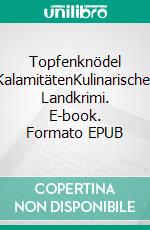 Topfenknödel KalamitätenKulinarischer Landkrimi. E-book. Formato EPUB ebook di Thomas Hrabal