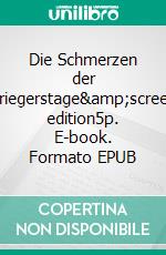 Die Schmerzen der Kriegerstage&screen edition5p. E-book. Formato EPUB ebook di Oliver Pautsch