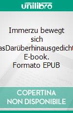 Immerzu bewegt sich wasDarüberhinausgedichte. E-book. Formato EPUB ebook di Erich R. Andersen