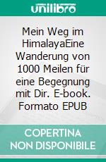 Mein Weg im HimalayaEine Wanderung von 1000 Meilen für eine Begegnung mit Dir. E-book. Formato EPUB ebook di Pearl Hong Chen