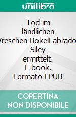 Tod im ländlichen Vreschen-BokelLabrador Siley ermittelt. E-book. Formato EPUB ebook