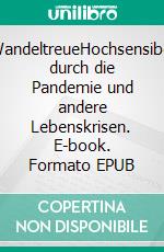 WandeltreueHochsensibel durch die Pandemie und andere Lebenskrisen. E-book. Formato EPUB ebook di Ulrike J. Fischer-Heiß